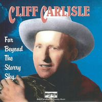 Cliff Carlisle - Far Beyond The Starry Sky